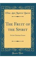 The Fruit of the Spirit: Or the Christian Graces (Classic Reprint)