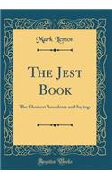 The Jest Book: The Choicest Anecdotes and Sayings (Classic Reprint)