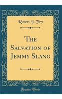 The Salvation of Jemmy Slang (Classic Reprint)