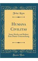 Humana Civilitas: Staat, Kirche und Kultur; Eine Dante-Untersuchung (Classic Reprint)