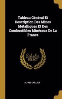 Tableau Général Et Description Des Mines Métalliques Et Des Combustibles Minéraux De La France