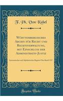 WÃ¼rttembergisches Archiv FÃ¼r Recht Und Rechtsverwaltung, Mit Einschluss Der Administrativ-Justiz: Systematisches Und Alphabetisches Register Ã?ber Band I-XV (Classic Reprint)