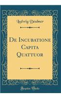 De Incubatione Capita Quattuor (Classic Reprint)