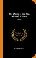 The Works of the Rev. Richard Watson; Volume 7