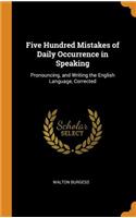 Five Hundred Mistakes of Daily Occurrence in Speaking: Pronouncing, and Writing the English Language, Corrected