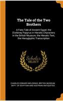 The Tale of the Two Brothers: A Fairy Tale of Ancient Egypt; The d'Orbiney Papyrus in Hieratic Characters in the British Museum; The Hieratic Text, the Hieroglyphic Transcription