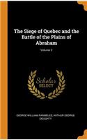 The Siege of Quebec and the Battle of the Plains of Abraham; Volume 2