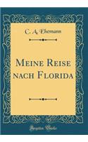 Meine Reise Nach Florida (Classic Reprint)