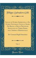 Saggio di Storia Americana, o Sia Storia Naturale, Civile, e Sacra De Regni, e Delle Provincie Spagnuole di Terra-Ferma nell'America Meridionale, Vol. 2: De' Costumi Degli Orinochesi (Classic Reprint)