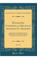 Biographie Universelle (Michaud) Ancienne Et Moderne, Vol. 23: Ou Histoire, Par Ordre AlphabÃ©tique, de la Vie Publique Et PrivÃ©e de Tous Les Hommes Qui Se Sont Fait Remarquer Par Leurs Ã?crits, Leurs Actions, Leurs Talents, Leurs Vertus Ou Leurs 