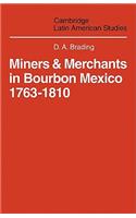 Miners and Merchants in Bourbon Mexico 1763-1810