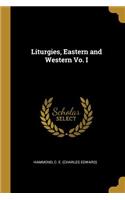 Liturgies, Eastern and Western Vo. I