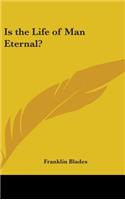 Is the Life of Man Eternal?