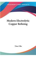 Modern Electrolytic Copper Refining
