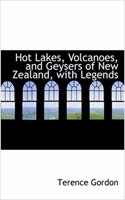 Hot Lakes, Volcanoes, and Geysers of New Zealand, with Legends