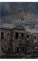 Louisiana Ghost Stories As Told By Louisiana Witches