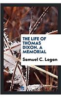 THE LIFE OF THOMAS DIXON. A MEMORIAL