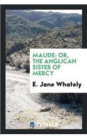 Maude; Or the Anglican Sister of Mercy