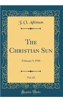 The Christian Sun, Vol. 62: February 9, 1910 (Classic Reprint)