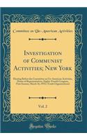 Investigation of Communist Activities; New York, Vol. 2: Hearing Before the Committee on Un-American Activities, House of Representatives, Eighty-Fourth Congress, First Session, March 16, 1955; (Youth Organizations) (Classic Reprint): Hearing Before the Committee on Un-American Activities, House of Representatives, Eighty-Fourth Congress, First Session, March 16, 1955; (Youth Orga