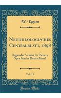 Neuphilologisches Centralblatt, 1898, Vol. 11: Organ der Verein für Neuere Sprachen in Deutschland (Classic Reprint)