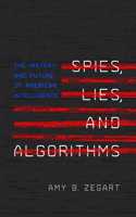 Spies, Lies, and Algorithms: The History and Future of American Intelligence