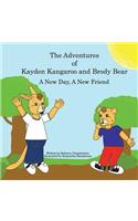 The Adventures of Kayden Kangaroo and Brody Bear A New Day, A New Friend