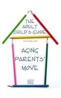 The Adult Child's Guide to Planning Your Aging Parents' Move