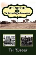 2mt Writtle - The Birth of British Broadcasting