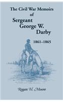 Civil War Memoirs of Sergeant George W. Darby