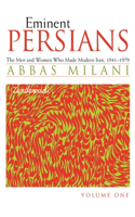 Eminent Persians: The Men and Women Who Made Modern Iran, 1941-1979