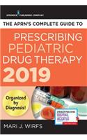 The Aprn's Complete Guide to Prescribing Pediatric Drug Therapy 2019