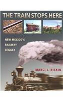 The Train Stops Here: New Mexico's Railway Legacy