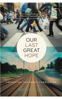 Our Last Great Hope
