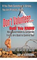 Don't Volunteer...
