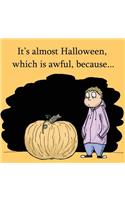 It's Almost Halloween, Which Is Awful, Because