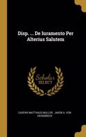 Disp. ... De Iuramento Per Alterius Salutem