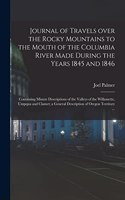 Journal of Travels Over the Rocky Mountains to the Mouth of the Columbia River Made During the Years 1845 and 1846 [microform]