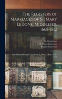 Registers of Marriages of St. Mary Le Bone, Middlesex, 1668-1812