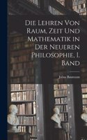 Lehren von Raum, Zeit und Mathematik in der Neueren Philosophie, I. Band