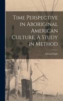 Time Perspective in Aboriginal American Culture, A Study in Method