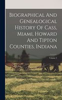 Biographical And Genealogical History Of Cass, Miami, Howard And Tipton Counties, Indiana; Volume 2