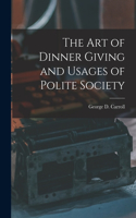 Art of Dinner Giving and Usages of Polite Society