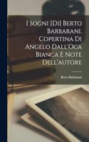 I Sogni [di] Berto Barbarani. Copertina Di Angelo Dall'Oca Bianca e note Dell'autore