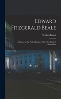 Edward Fitzgerald Beale; a Pioneer in the Path of Empire, 1822-1903, With 17 Illustrations