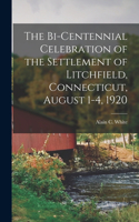 Bi-centennial Celebration of the Settlement of Litchfield, Connecticut, August 1-4, 1920