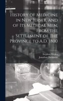 History of Medicine in New Jersey, and of its Medical men, From the Settlement of the Province to A.D. 1800