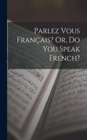 Parlez Vous Français? Or, Do You Speak French?