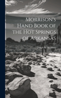 Morrison's Hand Book of the Hot Springs of Arkansas