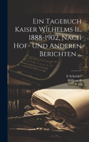Ein Tagebuch Kaiser Wilhelms Ii., 1888-1902, Nach Hof- Und Anderen Berichten ...